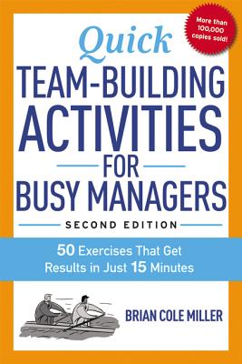 Cover Image for Quick Team-Building Activities for Busy Managers: 50 Exercises That Get Results in Just 15 Minutes -- Brian Miller, Paperback