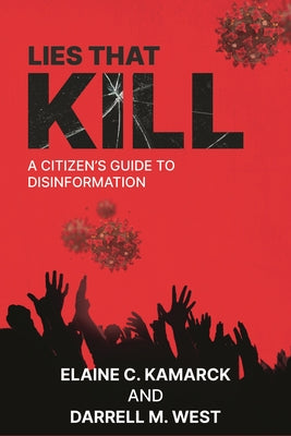 Cover Image for Lies That Kill: A Citizen's Guide to Disinformation -- Elaine Kamarck, Hardcover