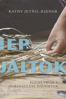 Cover Image for IEP Jaltok: Poems from a Marshallese Daughter Volume 80 -- Kathy Jetnil-Kijiner, Paperback