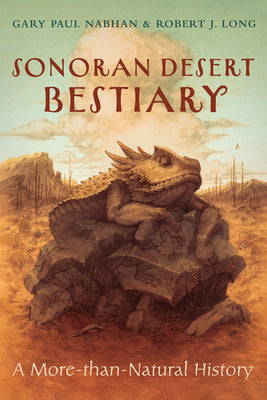 Cover Image for Sonoran Desert Bestiary: A More-Than-Natural History -- Gary Paul Nabhan, Paperback