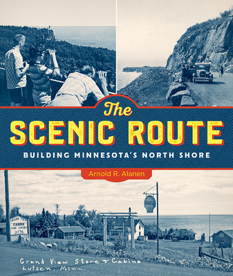 Cover Image for The Scenic Route: Building Minnesota's North Shore -- Arnold R. Alanen, Hardcover