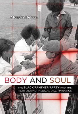 Cover Image for Body and Soul: The Black Panther Party and the Fight Against Medical Discrimination -- Alondra Nelson, Paperback
