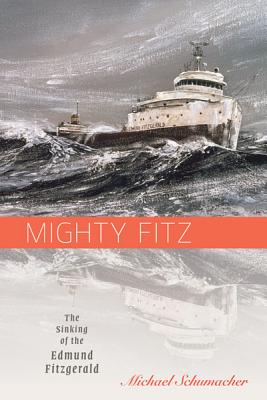 Cover Image for Mighty Fitz: The Sinking of the Edmund Fitzgerald -- Michael Schumacher, Paperback