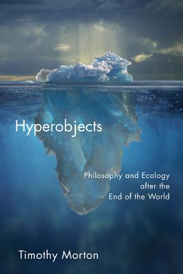 Cover Image for Hyperobjects: Philosophy and Ecology After the End of the World -- Timothy Morton, Paperback
