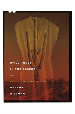 Cover Image for Still House in the Desert: An Eco-Contemplation -- Brenda Hillman, Hardcover