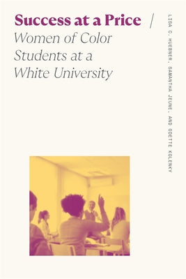Cover Image for Success at a Price: Women of Color Students at a White University -- Lisa C. Huebner, Paperback