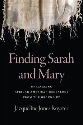 Cover Image for Finding Sarah and Mary: Unraveling African American Genealogy from the Ground Up -- Jacqueline Jones Royster, Paperback