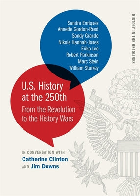 Cover Image for U.S. History at the 250th: From the Revolution to the History Wars -- Catherine Clinton, Paperback