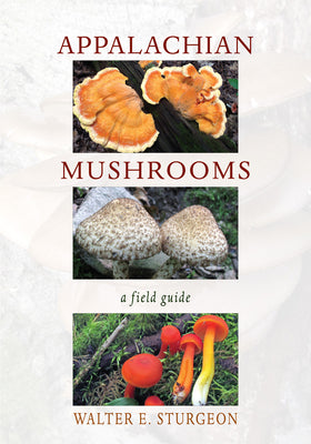 Cover Image for Appalachian Mushrooms: A Field Guide -- Walter E. Sturgeon, Paperback