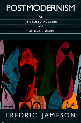 Cover Image for Postmodernism, Or, the Cultural Logic of Late Capitalism -- Fredric Jameson, Paperback