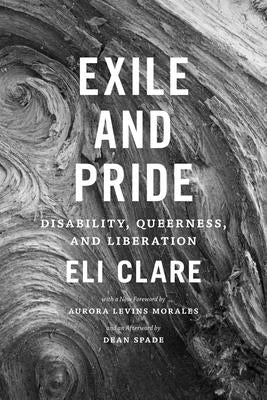 Cover Image for Exile and Pride: Disability, Queerness, and Liberation -- Eli Clare, Paperback
