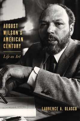 Cover Image for August Wilson's American Century: Life as Art -- Laurence A. Glasco, Hardcover