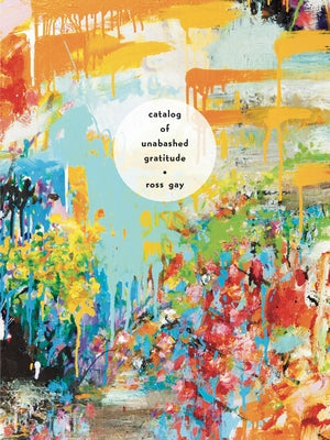 Cover Image for Catalog of Unabashed Gratitude -- Ross Gay, Paperback