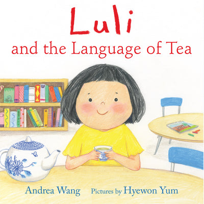 Cover Image for Luli and the Language of Tea -- Andrea Wang, Hardcover