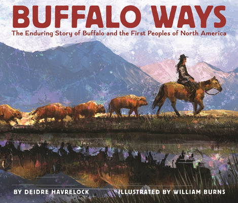 Cover Image for Buffalo Ways: The Enduring Story of Buffalo and the First Peoples of North America -- Deidre Havrelock, Hardcover