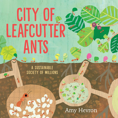 Cover Image for City of Leafcutter Ants: A Sustainable Society of Millions -- Amy Hevron, Hardcover