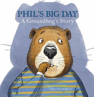Cover Image for Phil's Big Day: A Groundhog's Story -- Liza Woodruff, Hardcover