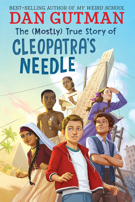 Cover Image for The (Mostly) True Story of Cleopatra's Needle -- Dan Gutman, Hardcover