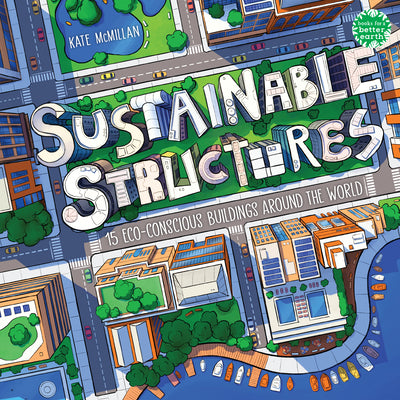 Cover Image for Sustainable Structures: 15 Eco-Conscious Buildings Around the World -- Kate McMillan, Hardcover