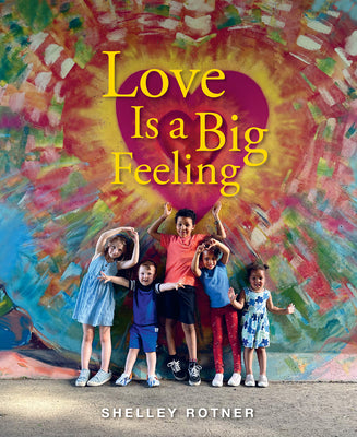 Cover Image for Love Is a Big Feeling -- Shelley Rotner, Hardcover