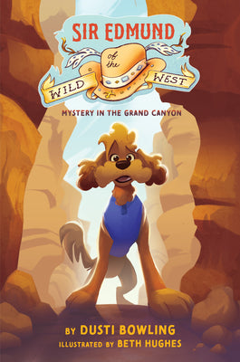 Cover Image for Sir Edmund of the Wild West: Mystery in the Grand Canyon -- Dusti Bowling, Hardcover