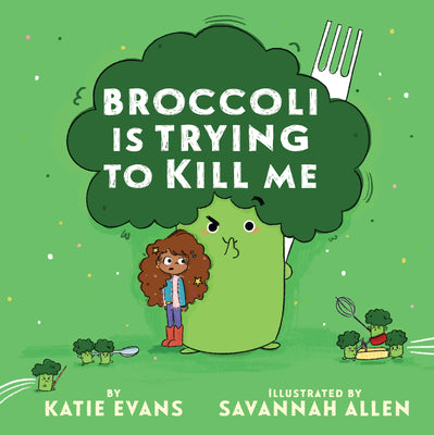 Cover Image for Broccoli Is Trying to Kill Me -- Katie Evans, Hardcover