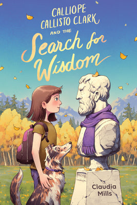 Cover Image for Calliope Callisto Clark and the Search for Wisdom -- Claudia Mills, Hardcover
