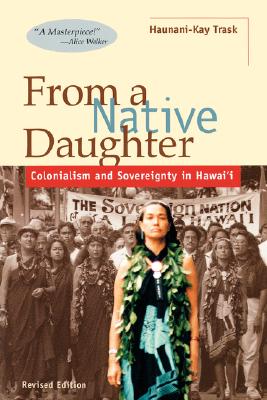 Cover Image for From a Native Daughter: Colonialism and Sovereignty in Hawaii (Revised) -- Haunani-Kay Trask, Paperback