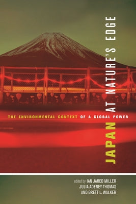 Cover Image for Japan at Nature's Edge: The Environmental Context of a Global Power -- Ian Jared Miller, Paperback