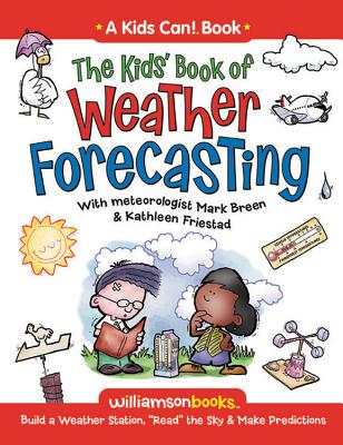 Cover Image for The Kids' Book of Weather Forecasting: Build a Weather Station, "Read" the Sky & Make Predictions! -- Mark Breen, Paperback