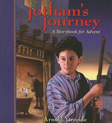 Cover Image for Jotham's Journey: A Storybook for Advent -- Arnold Ytreeide, Paperback