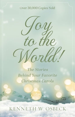 Cover Image for Joy to the World: The Stories Behind Your Favorite Christmas Carols -- Kenneth Osbeck, Paperback