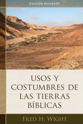 Cover Image for Usos Y Costumbres de Las Tierras Bíblicas: Edición Revisada -- Fred Wight, Paperback