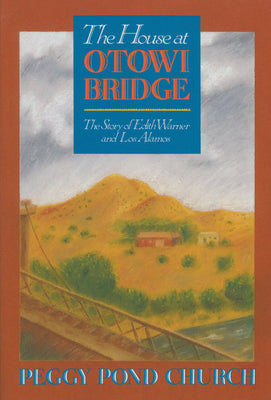 Cover Image for The House at Otowi Bridge: The Story of Edith Warner and Los Alamos -- Peggy Pond Church, Paperback