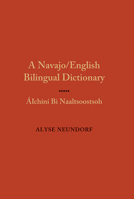 Cover Image for Navajo/English Bilingual Dictionary: Alchini Bi Naaltsoostsoh -- Alyse Neundorf, Hardcover