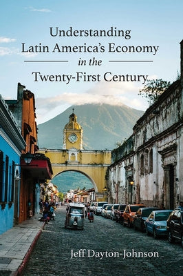 Cover Image for Understanding Latin America's Economy in the Twenty-First Century -- Jeff Dayton-Johnson, Paperback