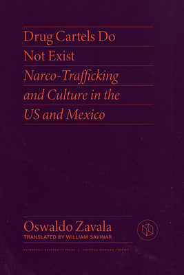 Cover Image for Drug Cartels Do Not Exist: Narcotrafficking in Us and Mexican Culture -- Oswaldo Zavala, Paperback