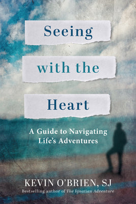 Cover Image for Seeing with the Heart: A Guide to Navigating Life's Adventures -- Kevin O'Brien, Paperback