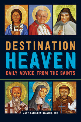 Cover Image for Destination Heaven: Daily Advice from the Saints -- Mary Kathleen Glavich, Paperback