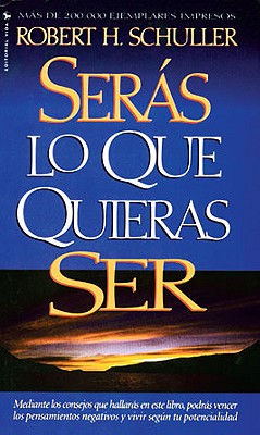 Cover Image for La Ser��s Lo Que Quieras Ser -- Robert H. Schuller, Paperback