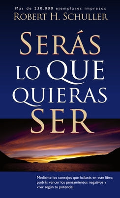 Cover Image for La Ser��s Lo Que Quieras Ser -- Robert H. Schuller, Paperback