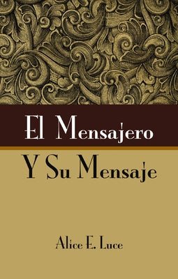 Cover Image for El Mensajero Y Su Mensaje -- Alice E. Luce, Paperback