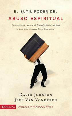 Cover Image for El sutil poder del abuso espiritual: C��mo reconocer y escapar de la manipulaci��n espiritual y de la falsa autoridad dent -- David Johnson, Paperback