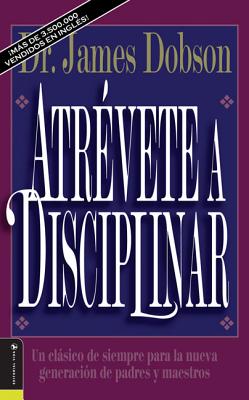 Cover Image for El Atr��vete a disciplinar (nueva edici��n): Un cl��sico de siempre para la nueva generaci��n -- James C. Dobson, Paperback