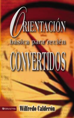 Cover Image for Las Orientaci��n B��sica Para Reci��n Convertidos -- Wilfredo Calderón, Paperback