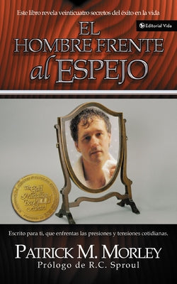 Cover Image for Hombre Frente Al Espejo: Resolviendo Los 24 Problemas Que El Hombre Enfrenta = The Man in the Mirror -- Patrick Morley, Paperback