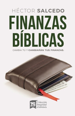 Cover Image for Finanzas Bíblicas: Cambia Tú Y Cambiarán Tus Finanzas -- Héctor Salcedo, Paperback