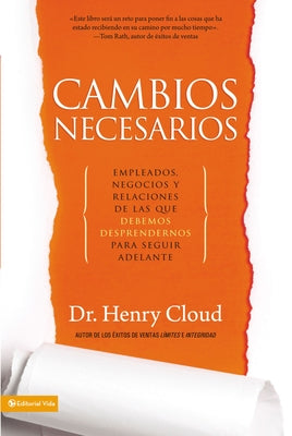 Cover Image for La Cambios necesarios: Empleados, negocios y relaciones de los que debemos desprendernos para seguir adelante -- Henry Cloud, Paperback