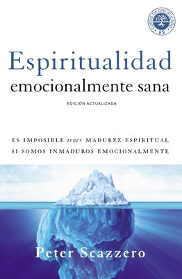 Cover Image for Espiritualidad Emocionalmente Sana: Es Imposible Tener Madurez Espiritual Si Somos Inmaduros Emocionalmente -- Peter Scazzero, Paperback