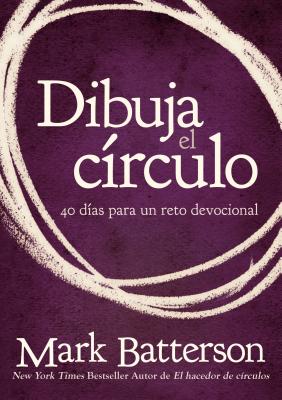 Cover Image for El Dibuja el c��rculo, Devocional: El desaf��o de 40 d��as de oraci��n = Draw the Circle = Dra -- Mark Batterson, Paperback